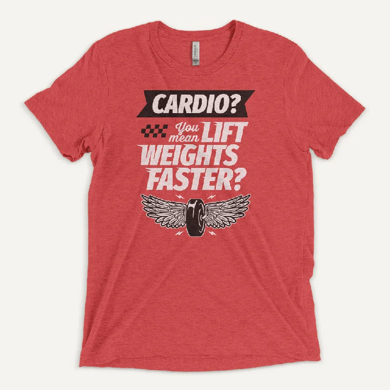 All-Season Wear Cardio You Mean Lift Weights Faster Men’s Triblend T-Shirt
